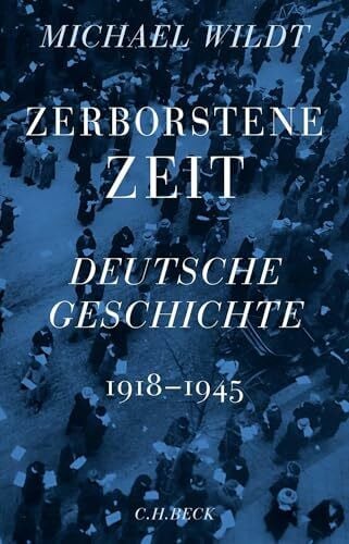 Wildt, Michael Zerborstene Zeit: Deutsche Geschichte 1918 bis 1945: Deutsche Geschichte 1918-1945