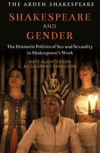Ferguson, Ailsa Grant Shakespeare and Gender: Sex and Sexuality in Shakespeare’s Drama