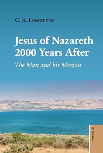 Longhurst, Alexander Jesus of Nazareth 2000 Years After: The Man and his Mission