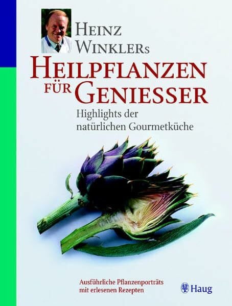 Kauffelt, Thomas Heinz Winklers Heilpflanzen für Geniesser: Highlights der natürlichen Gourmetküche: Ausführliche Pflanzenportraits mit erlesenen Rezepten