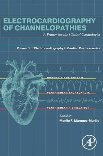 Márquez-Murillo Electrocardiography of Channelopathies: A Primer for the Clinical Cardiologist (Electrocardiography in Cardiac Practice)