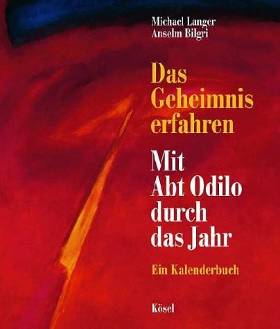 Langer Michael und Anselm Bilgri Das Geheimnis erfahren, Mit Abt Odilo durch das Jahr