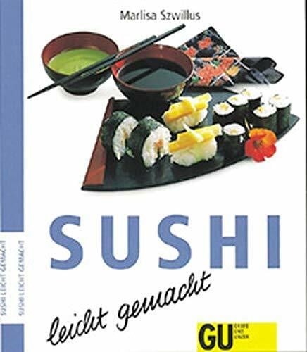 Szwillus, Marlisa Sushi - leicht gemacht: Endlich können Sie diese beliebten Klassiker aus der japanischen Küche ganz leicht selber machen