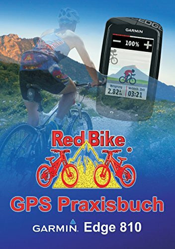 Redbike Nußdorf GPS Praxisbuch Garmin Edge 810: Praxis- und modellbezogen für einen schnellen Einstieg (GPS Praxisbuch-Reihe von Red Bike)