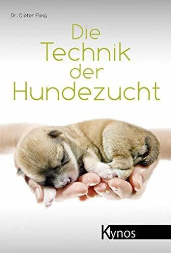 Fleig, Dieter Die Technik der Hundezucht: Ein Handbuch für Züchter und Deckrüdenbesitzer und alle, die es werden wollen (Das besondere Hundebuch)