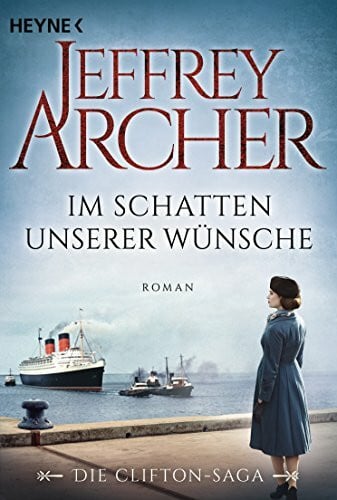 Archer, Jeffrey Im Schatten unserer Wünsche: Die Clifton Saga 4 - Roman