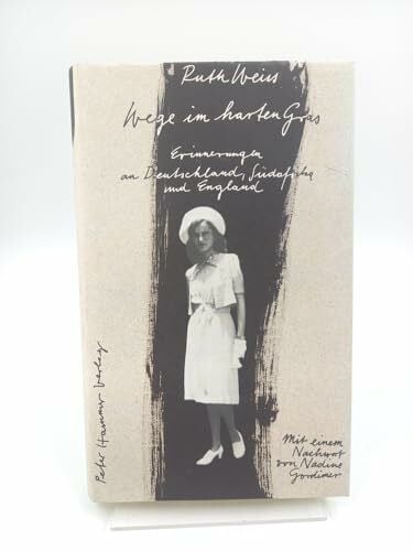 Weiss, Ruth Wege im harten Gras - Erinnerungen an Deutschland, Südafrika und England: Erinnerungen an Deutschland, Südafrika und England. Nachw. v. Nadine Gordimer