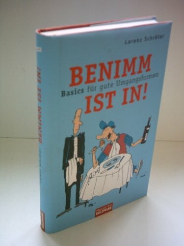Schröter, Lorenz Benimm ist in!: Basics für gute Umgangsformen