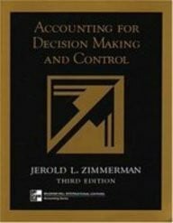 Zimmerman, Jerold L. Accounting for Decision Making and Control