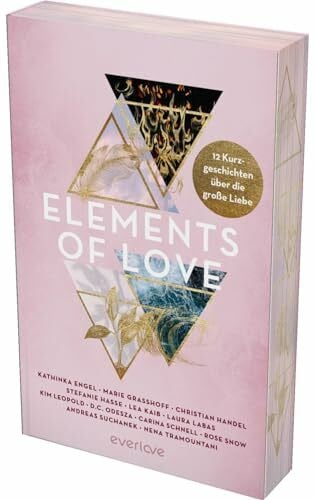 Weis, Marie Elements of Love: 12 Kurzgeschichten über die große Liebe | Mit limitiertem Farbschnitt | Mit Geschichten von Kathinka Engel, Carina Schnell und ... für alle New Adult und Romantasy Leser:innen