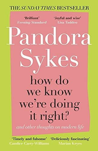 Sykes, Pandora How Do We Know We're Doing It Right?: And Other Thoughts On Modern Life