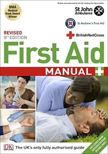 British Red Cross Society First Aid Manual: Includes New Resuscitation Guidelines. The Authorised Manual of St. John Ambulance, St. Andrew's Ambulance Association and the British Red Cross. BMA Medical Book Award Winner
