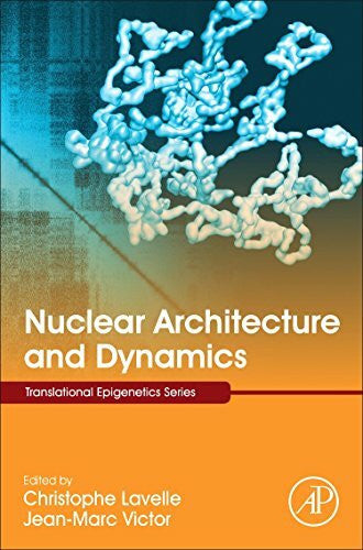 Lavelle, Christophe Nuclear Architecture and Dynamics (Volume 2) (Translational Epigenetics, Volume 2, Band 2)