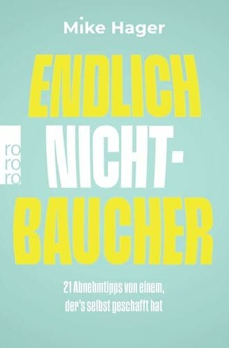 Hager, Mike Endlich Nichtbaucher!: 21 Abnehmtipps von einem, der’s selbst geschafft hat