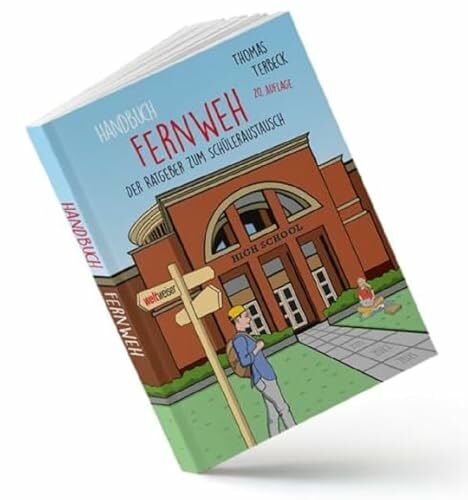Terbeck, Thomas Handbuch Fernweh. Der Ratgeber zum Schüleraustausch: Mit übersichtlichen Preis-Leistungs-Tabellen von High-School-Programmen für 20 Gastländer