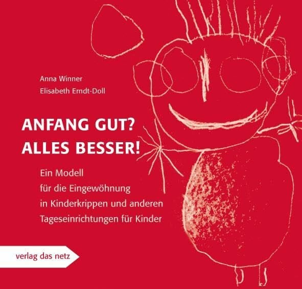 Winner, Anna Anfang gut? Alles besser!: Ein Modell für die Eingewöhnung in Kinderkrippen und anderen Tageseinrichtungen für Kinder