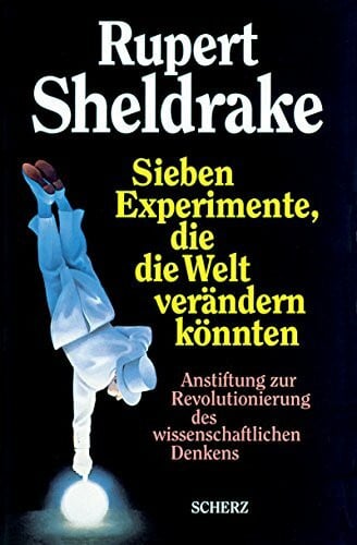 Sheldrake, Rupert Sieben Experimente, die die Welt verändern könnten