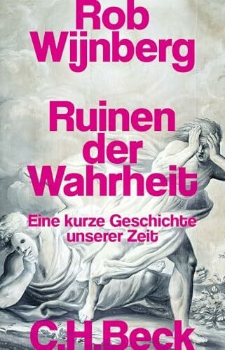 Jänicke, Bärbel Ruinen der Wahrheit: Eine kurze Geschichte unserer Zeit