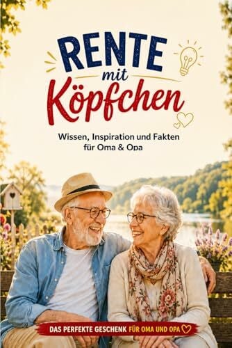 Lindner, Dr. Dominic Rente mit Köpfchen - Wissen, Inspiration und Fakten für Oma und Opa: Geschenk für Oma und Opa zum Ruhestand – Wissen, Fakten, Humor und schöne Gedanken zur Rente und Pension