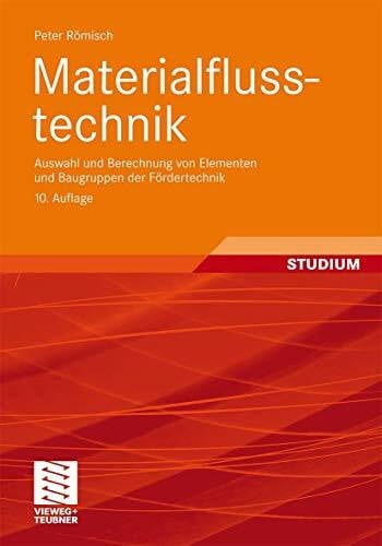 Römisch, Peter Materialflusstechnik: Auswahl und Berechnung von Elementen und Baugruppen der Fördertechnik