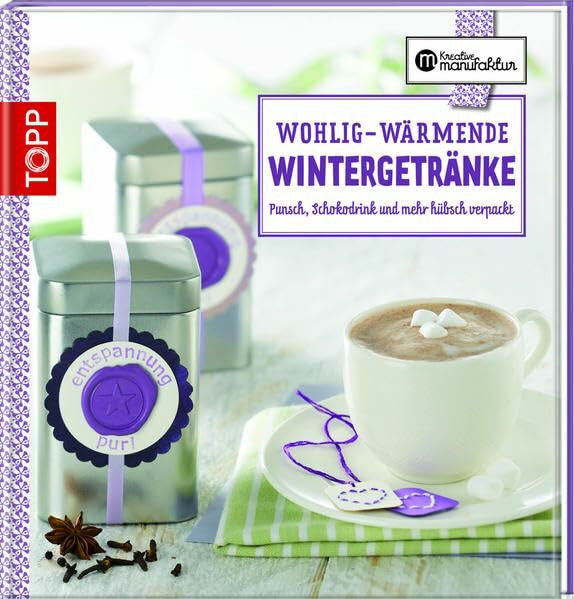 Iburg, Anne Wohlig-wärmende Wintergetränke: Punsch, Schokodrink und mehr hübsch verpackt (Kreative Manufaktur)