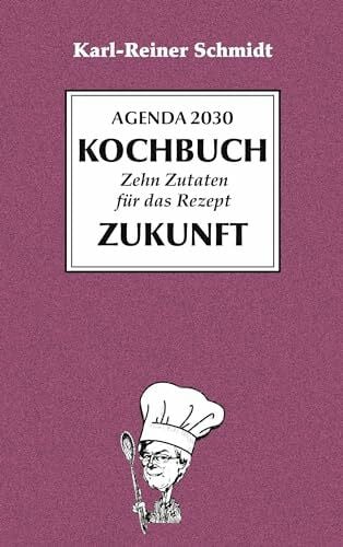 Schmidt, Karl-Reiner Agenda 2030 Kochbuch: zehn Zutaten für das Rezept Zukunft