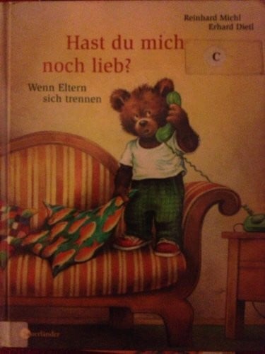 Michl, Reinhard Hast du mich noch lieb?: Wenn Eltern sich trennen