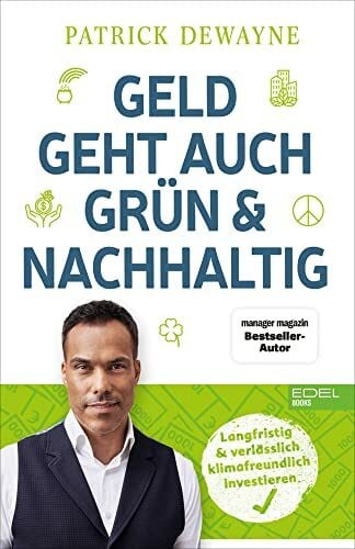 Dewayne, Patrick Geld geht auch grün & nachhaltig: Langfristig & verlässlich klimafreundlich investieren