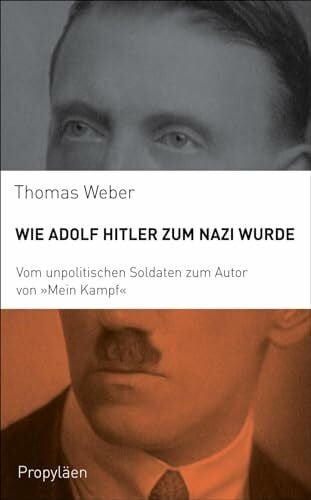 Siber, Karl Heinz Wie Adolf Hitler zum Nazi wurde: Vom unpolitischen Soldaten zum Autor von „Mein Kampf“