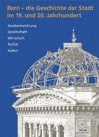 Bühler, Susanna Bern - die Geschichte der Stadt im 19. und 20. Jahrhundert