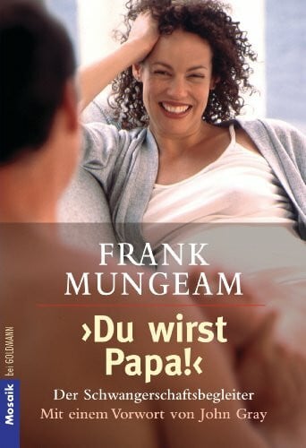 Neuner, Toni K. 'Du wirst Papa!': Der Schwangerschaftsbegleiter - Mit einem Vorwort von John Gray