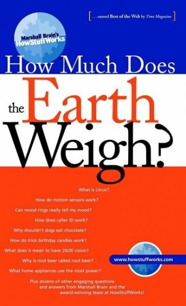 Brain, Marshall How Much Does the Earth Weigh?: And 101 Other Fascinating Questions and Answers from the Award-Winning Team at Howstuffworks.Com (Marshall Brain's how stuff works)