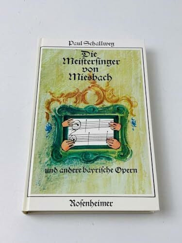 Schallweg, Paul Die Meistersinger von Miesbach und andere bayrische Opern