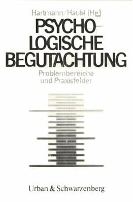 A. Hartmann Hans und Rolf Haubl Psychologische Begutachtung. Problemberichte und Praxisfelder