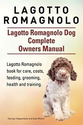 Moore, Asia Lagotto Romagnolo . Lagotto Romagnolo Dog Complete Owners Manual. Lagotto Romagnolo book for care, costs, feeding, grooming, health and training.