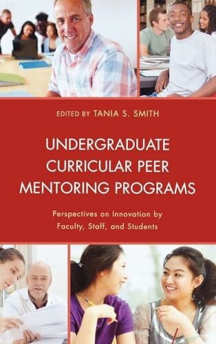 Young, Bryanne Undergraduate Curricular Peer Mentoring Programs: Perspectives on Innovation by Faculty, Staff, and Students