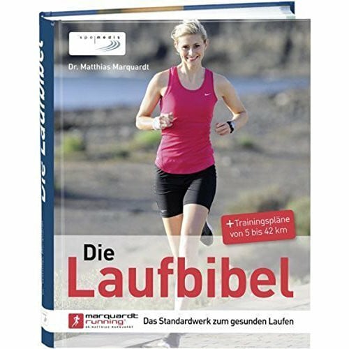 Marquardt, Matthias Die Laufbibel: Das Standardwerk zum gesunden Laufen: Das Standardwerk zum gesunden Laufen. + Trainingspläne von 5 bis 42 km
