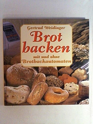 Weidinger, Gertrud Brot backen - mit und ohne Brotbackautomaten