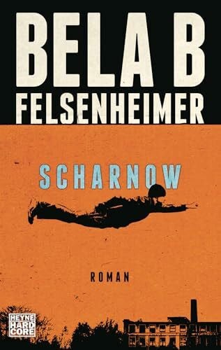Felsenheimer, Bela B Scharnow: Roman. Mit exklusivem Nachwort des Autors