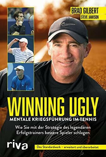 Jamison, Steve Winning Ugly – Mentale Kriegsführung im Tennis: Wie Sie mit der Strategie des legendären Erfolgstrainers bessere Spieler schlagen. Das Standardwerk – erweitert und überarbeitet
