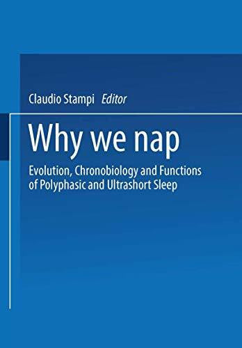 Stampi, Claudio Why We Nap: Evolution, Chronobiology, and Functions of Polyphasic and Ultrashort Sleep