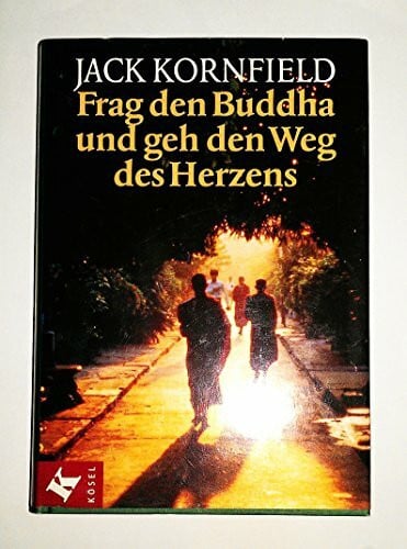 Kornfield, Jack Frag den Buddha - und geh den Weg des Herzens
