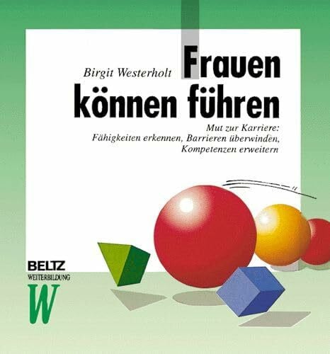 Westerholt, Birgit Frauen können führen: Mut zur Karriere: Fähigkeiten erkennen, Barrieren überwinden, Kompetenzen erweitern (Beltz Weiterbildung)