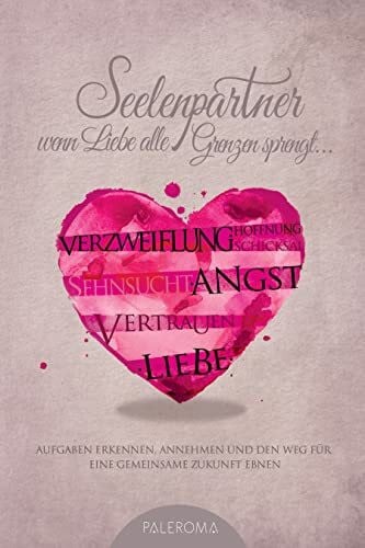 J.S. Wiech Seelenpartner - wenn Liebe alle Grenzen sprengt: Aufgaben erkennen, annehmen und den Weg für eine gemeinsame Zukunft ebnen