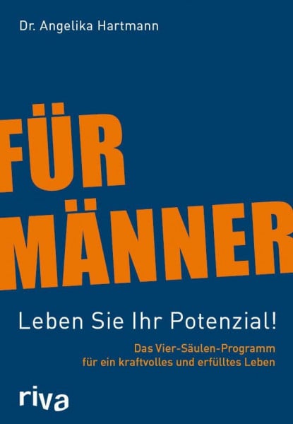 Hartmann, Angelika Für Männer - Leben Sie Ihr Potenzial!: Das Vier-Säulen-Programm für ein kraftvolles und erfülltes Leben