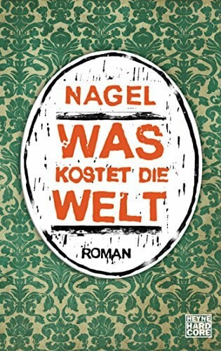 Nagelschmidt, Thorsten Was kostet die Welt: Roman