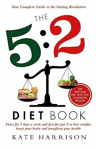Harrison, Kate The 5:2 Diet Book: Feast for 5 Days a Week and Fast for 2 to Lose Weight, Boost Your Brain and Transform Your Health