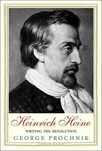 Prochnik, George Heinrich Heine - Writing the Revolution (Jewish Lives)