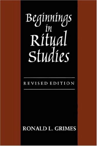 Grimes, Ronald L. Beginnings in Ritual Studies (Studies in Comparative Religion)