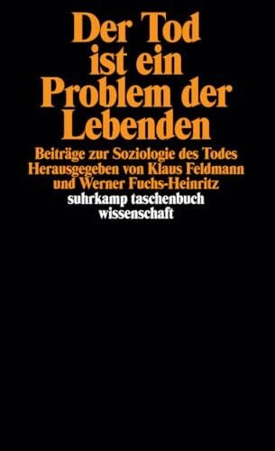 Feldmann, Klaus Der Tod ist ein Problem der Lebenden: Beiträge zur Soziologie des Todes (suhrkamp taschenbuch wissenschaft)